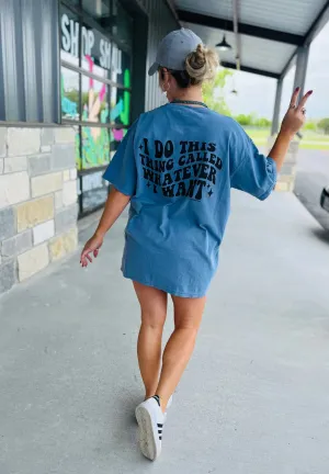 Whatever I Want Tee ~Multiple Colors